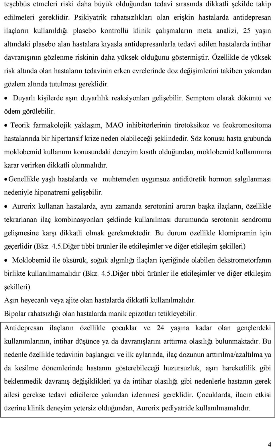 antidepresanlarla tedavi edilen hastalarda intihar davranışının gözlenme riskinin daha yüksek olduğunu göstermiştir.