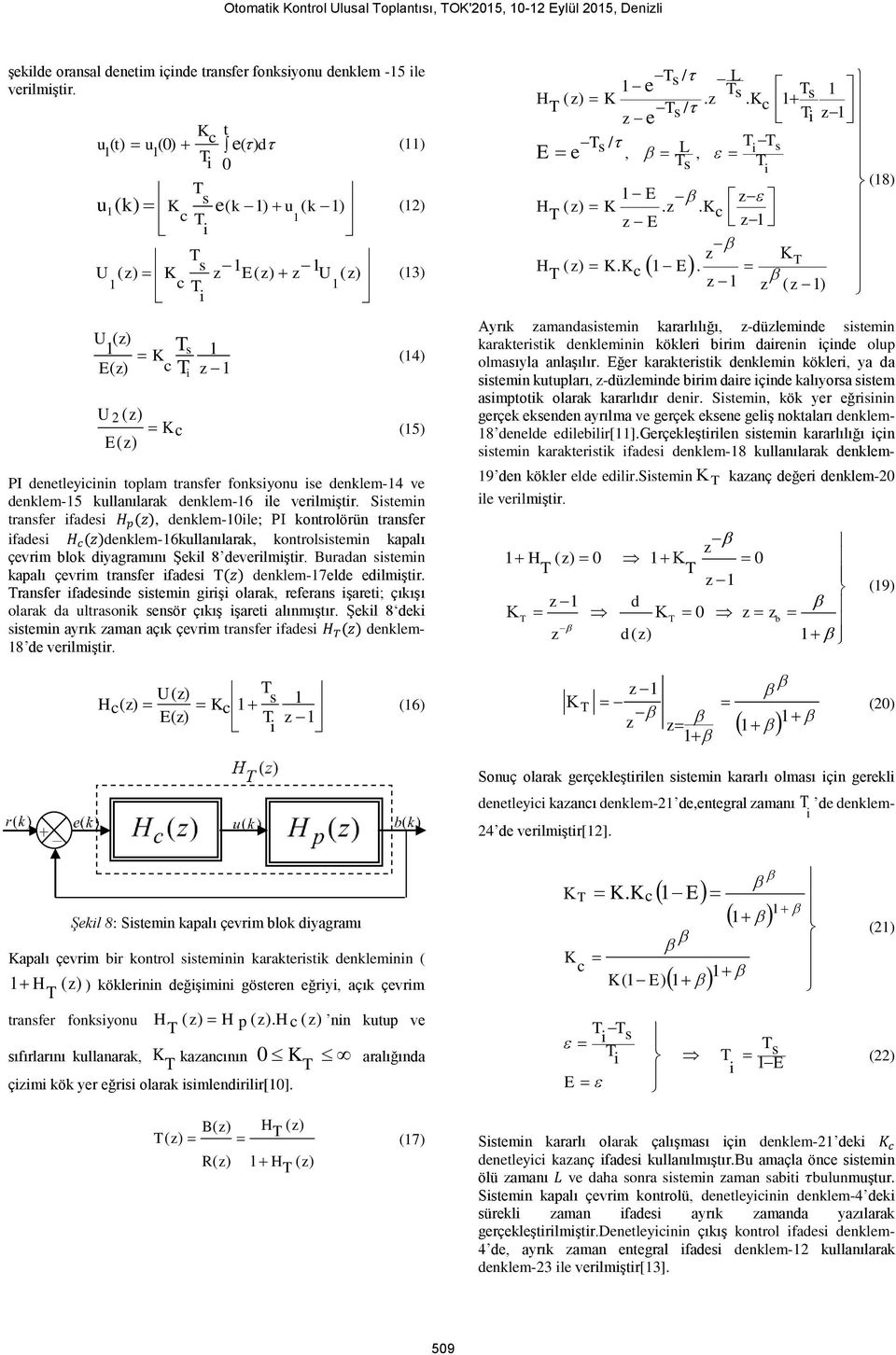 Sstemn transfer faes p (, enklem-0le; PI kontrolörün transfer faes (enklem-6kullanılarak, kontrolsstemn kapalı çevrm blok yagramını Şekl 8 everlmştr.