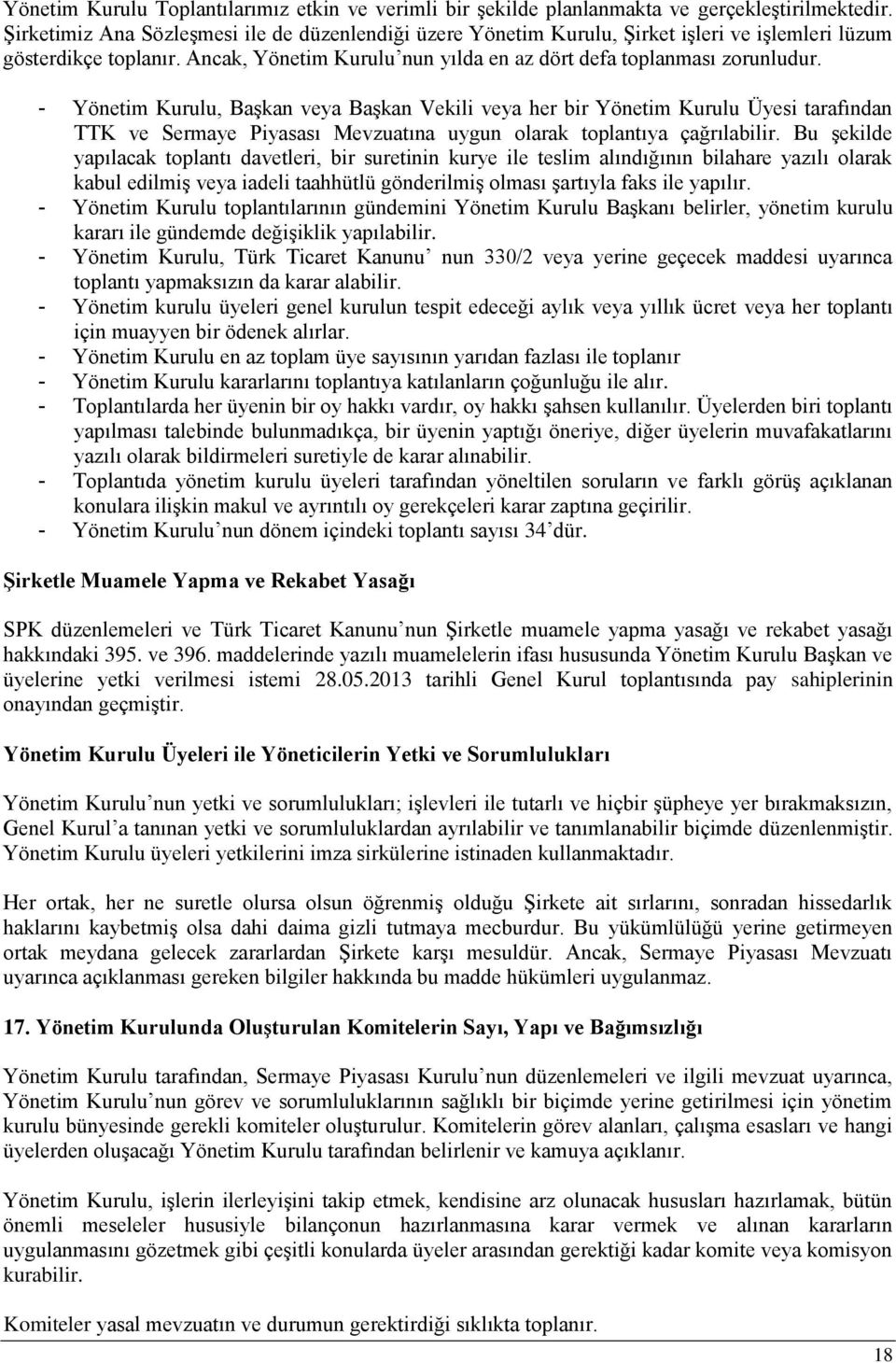 - Yönetim Kurulu, Başkan veya Başkan Vekili veya her bir Yönetim Kurulu Üyesi tarafından TTK ve Sermaye Piyasası Mevzuatına uygun olarak toplantıya çağrılabilir.