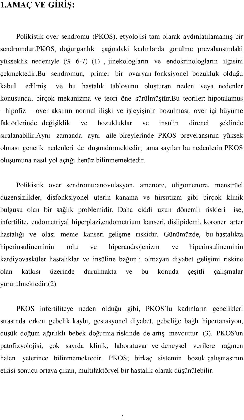 bu sendromun, primer bir ovaryan fonksiyonel bozukluk olduğu kabul edilmiş ve bu hastalık tablosunu oluşturan neden veya nedenler konusunda, birçok mekanizma ve teori öne sürülmüştür.