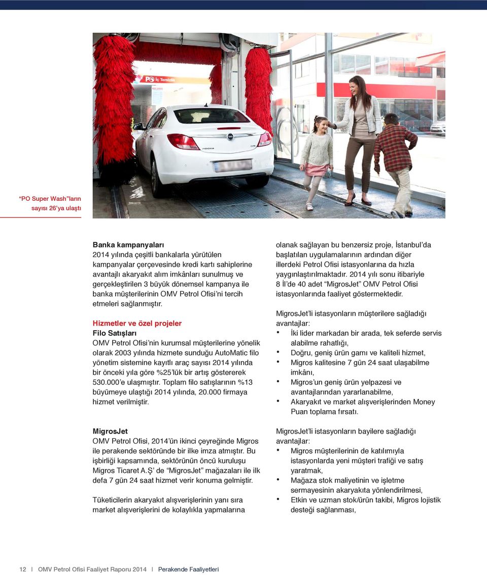 Hizmetler ve özel projeler Filo Satışları OMV Petrol Ofisi nin kurumsal müşterilerine yönelik olarak 2003 yılında hizmete sunduğu AutoMatic filo yönetim sistemine kayıtlı araç sayısı 2014 yılında bir