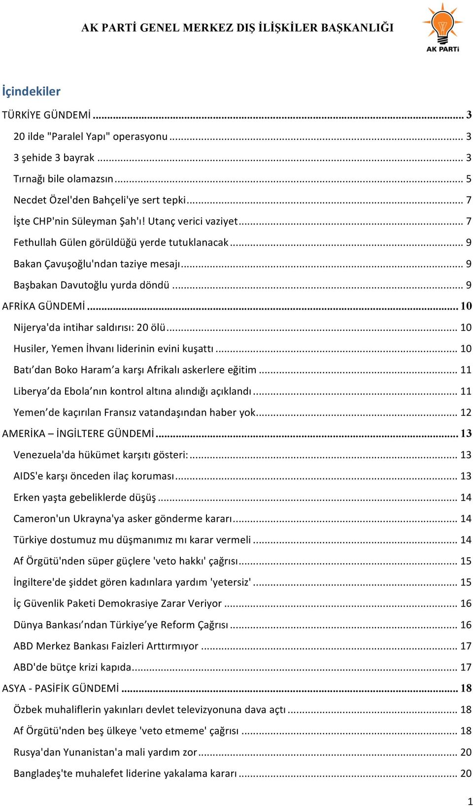 .. 10 Nijerya'da intihar saldırısı: 20 ölü... 10 Husiler, Yemen İhvanı liderinin evini kuşattı... 10 Batı dan Boko Haram a karşı Afrikalı askerlere eğitim.