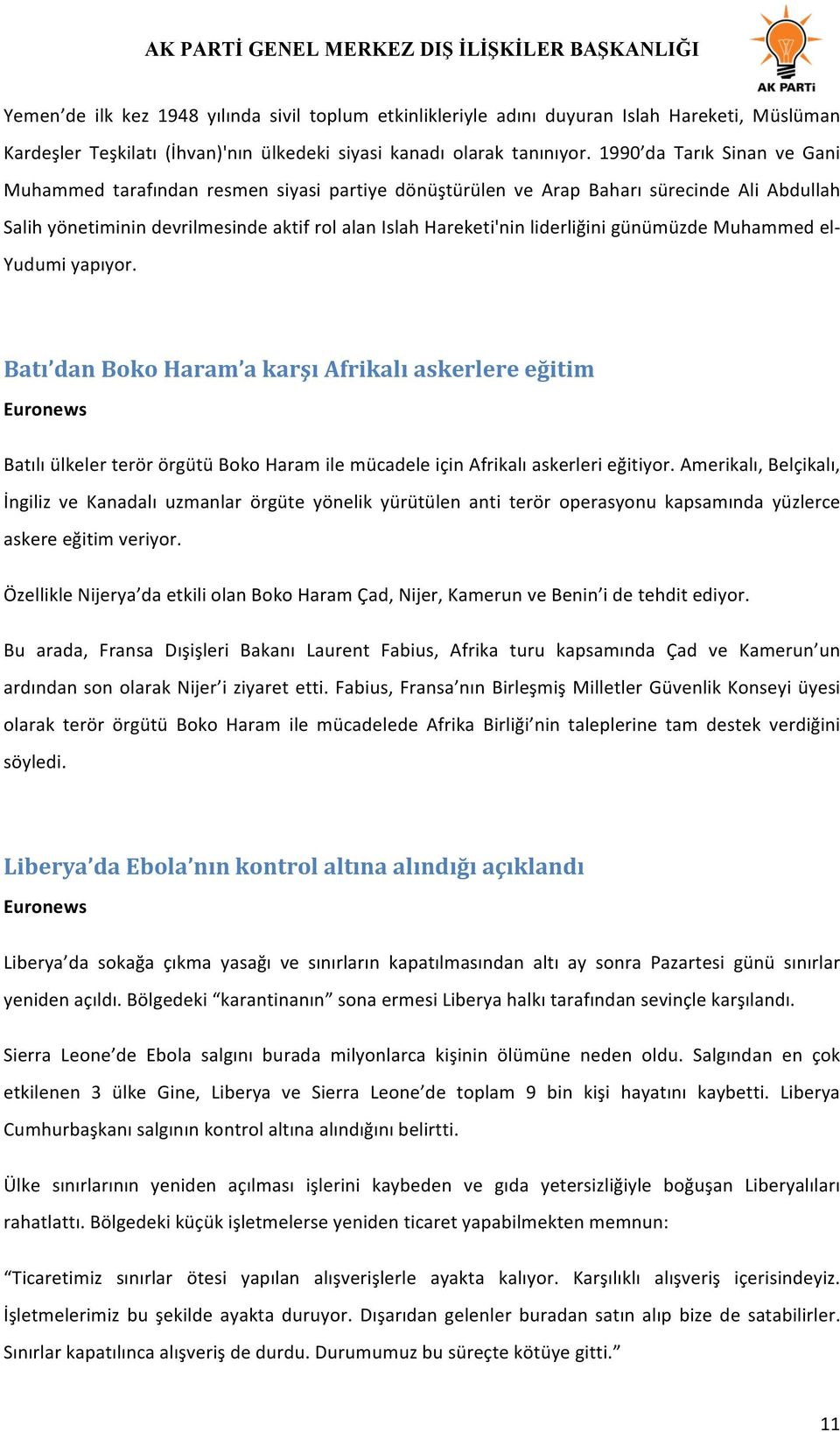 günümüzde Muhammed el- Yudumi yapıyor. Batı dan Boko Haram a karşı Afrikalı askerlere eğitim Euronews Batılı ülkeler terör örgütü Boko Haram ile mücadele için Afrikalı askerleri eğitiyor.