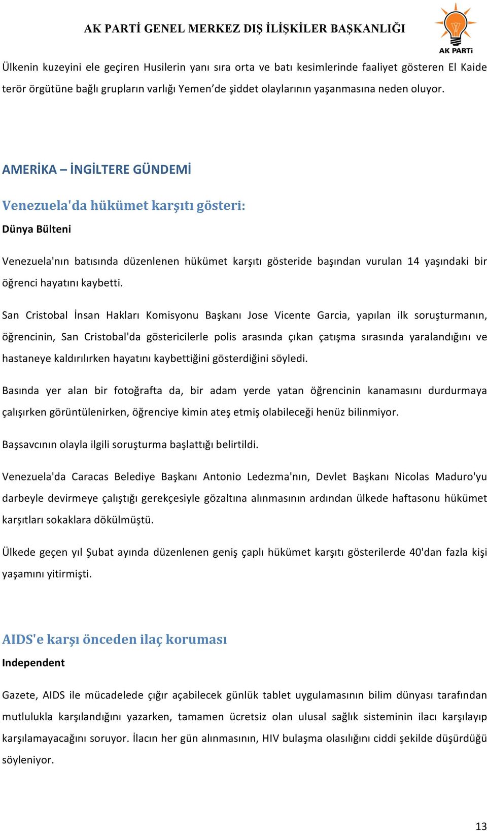 San Cristobal İnsan Hakları Komisyonu Başkanı Jose Vicente Garcia, yapılan ilk soruşturmanın, öğrencinin, San Cristobal'da göstericilerle polis arasında çıkan çatışma sırasında yaralandığını ve