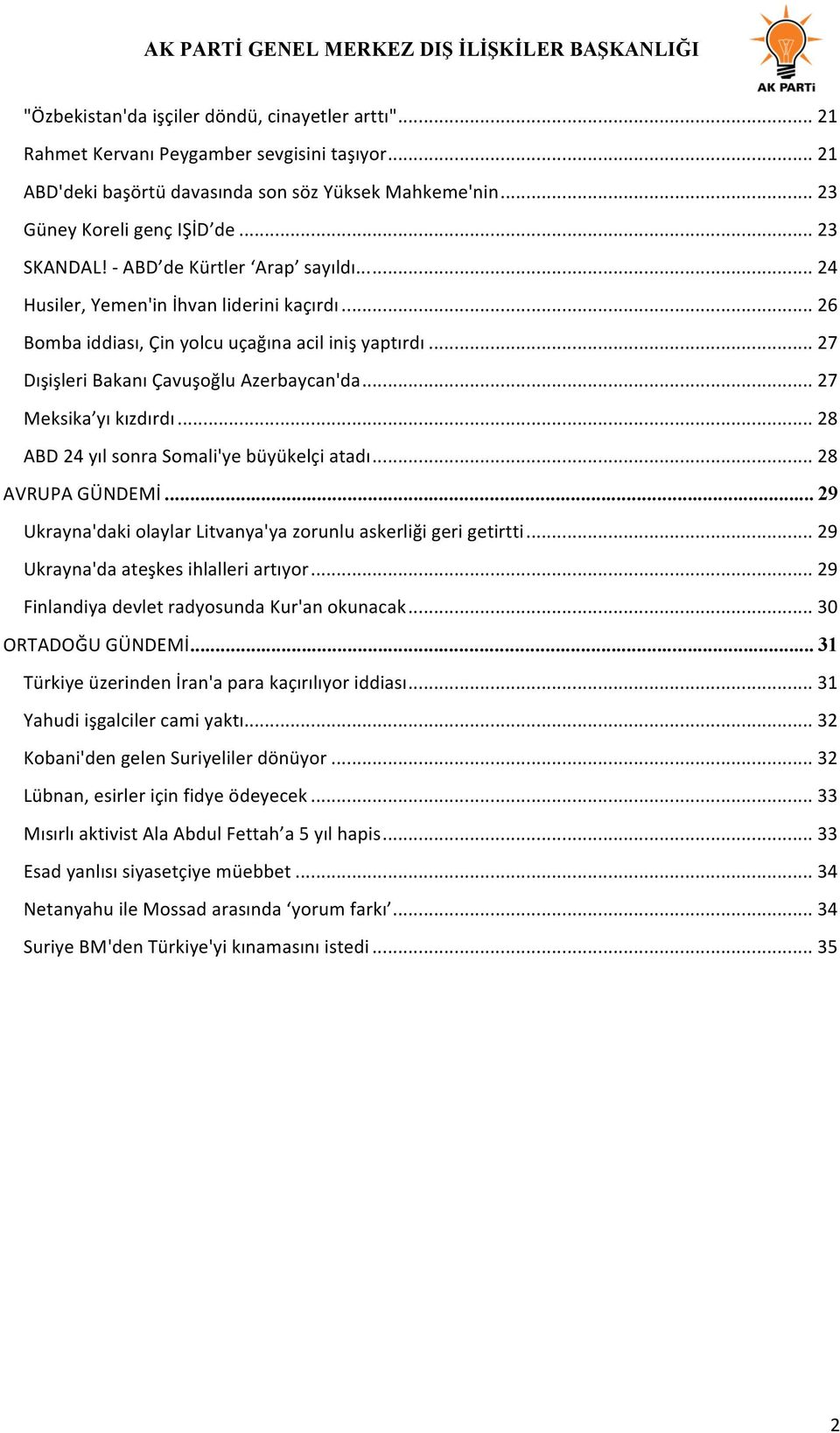 .. 27 Meksika yı kızdırdı... 28 ABD 24 yıl sonra Somali'ye büyükelçi atadı... 28 AVRUPA GÜNDEMİ... 29 Ukrayna'daki olaylar Litvanya'ya zorunlu askerliği geri getirtti.