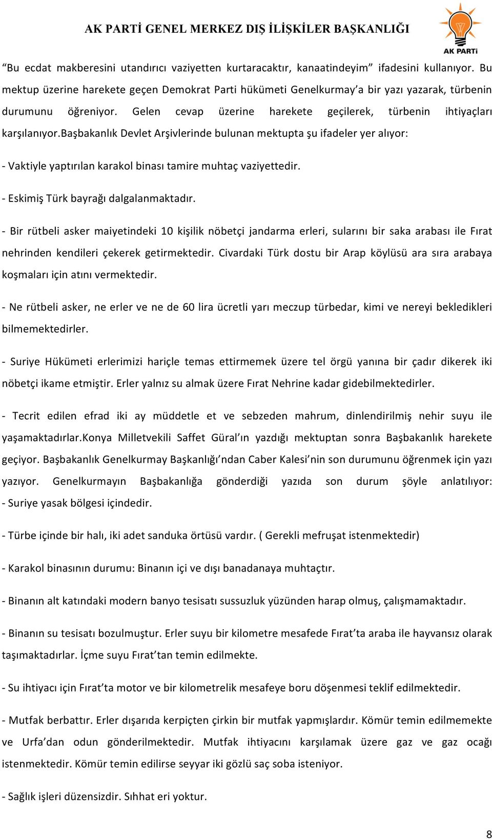 başbakanlık Devlet Arşivlerinde bulunan mektupta şu ifadeler yer alıyor: - Vaktiyle yaptırılan karakol binası tamire muhtaç vaziyettedir. - Eskimiş Türk bayrağı dalgalanmaktadır.