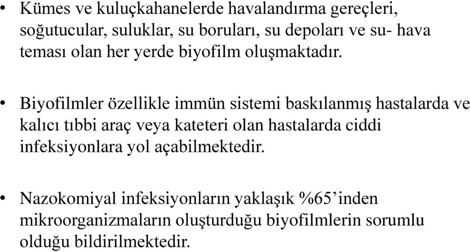 Biyofilmler özellikle immün sistemi baskılanmış hastalarda ve kalıcı tıbbi araç veya kateteri olan