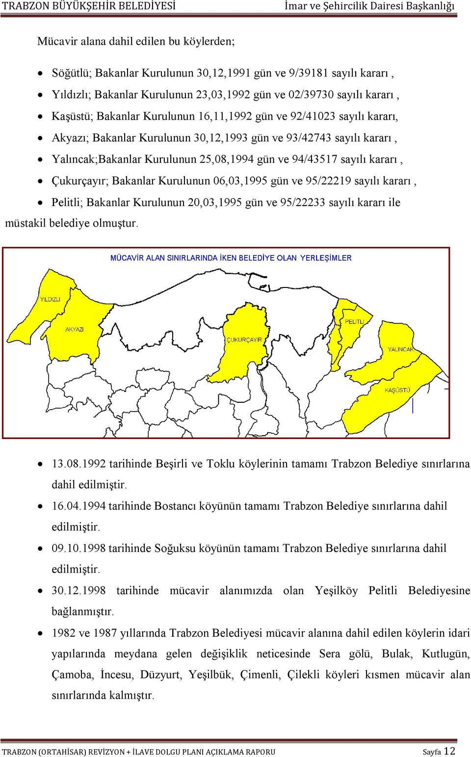 Çukurçayır; Bakanlar Kurulunun 06,03,1995 gün ve 95/22219 sayılı kararı, Pelitli; Bakanlar Kurulunun 20,03,1995 gün ve 95/22233 sayılı kararı ile müstakil belediye olmuştur. 13.08.