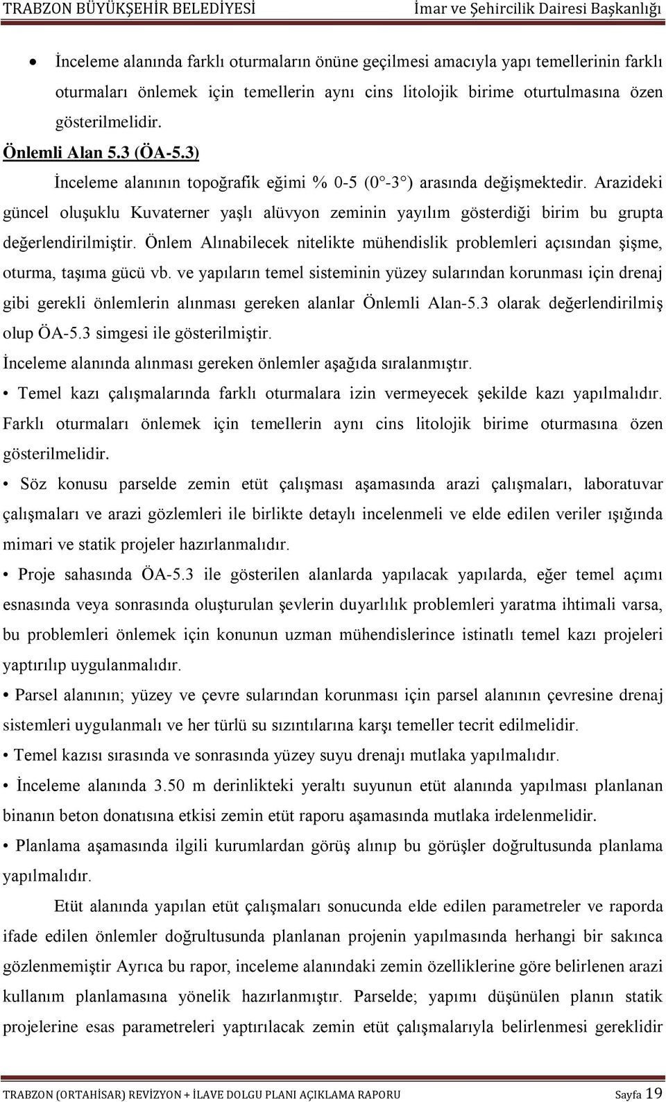 Önlem Alınabilecek nitelikte mühendislik problemleri açısından şişme, oturma, taşıma gücü vb.