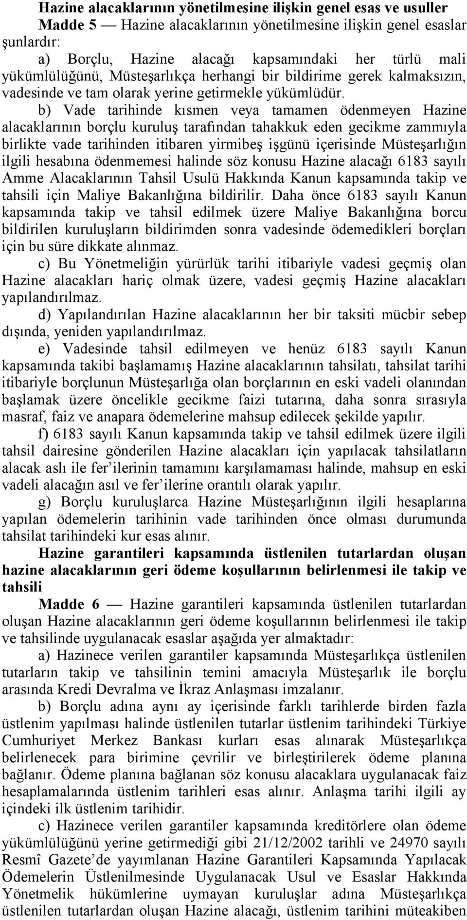 b) Vade tarihinde kısmen veya tamamen ödenmeyen Hazine alacaklarının borçlu kuruluş tarafından tahakkuk eden gecikme zammıyla birlikte vade tarihinden itibaren yirmibeş işgünü içerisinde