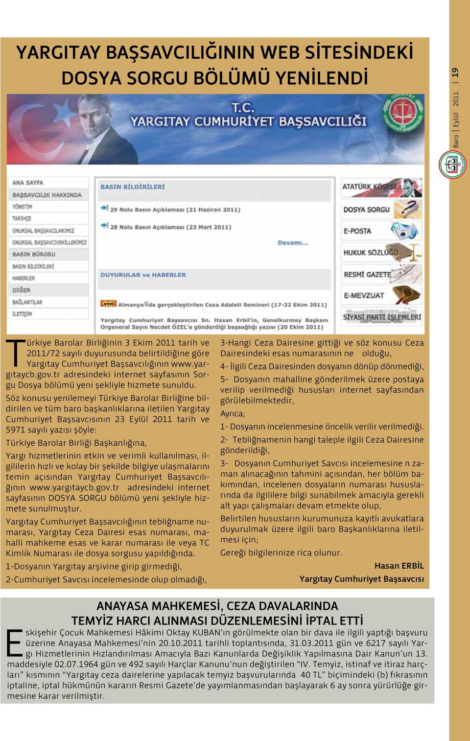 Söz konusu yenilemeyi Türkiye Barolar Birliğine bildirilen ve tüm baro başkanlıklarına iletilen Yargıtay Cumhuriyet Başsavcısının 23 Eylül 2011 tarih ve 5971 sayılı yazısı şöyle: Türkiye Barolar