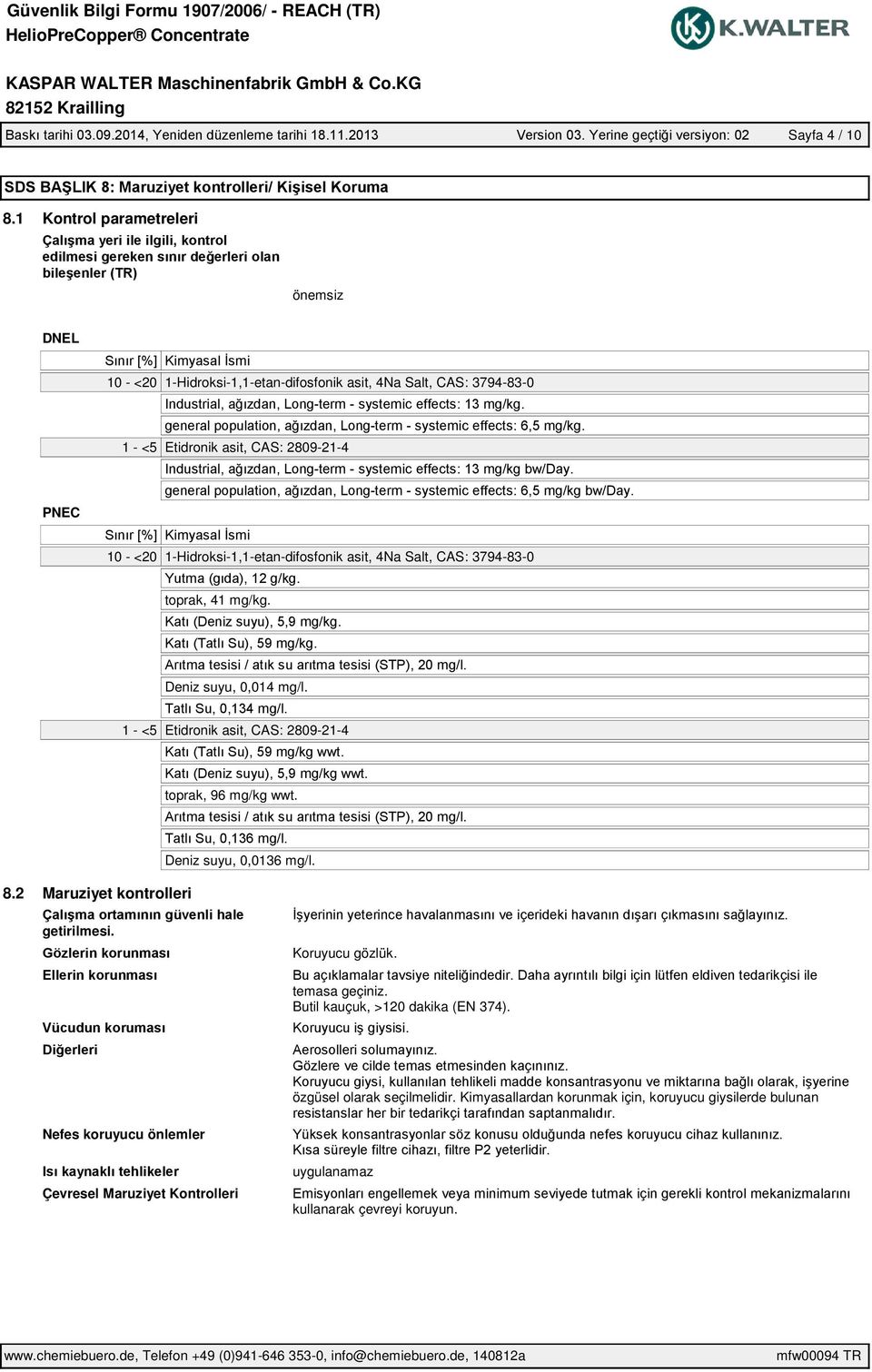 1-Hidroksi-1,1-etan-difosfonik asit, 4Na Salt, CAS: 3794-83-0 toprak, 41 mg/kg. Deniz suyu, 0,014 mg/l.