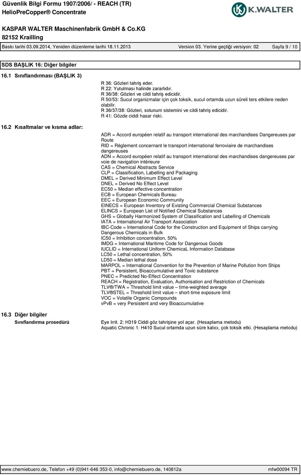 Accord européen relatif au transport international des marchandises dangereuses par voie de navigation intérieure CAS = Chemical Abstracts Service CLP = Classification, Labelling and Packaging DMEL =