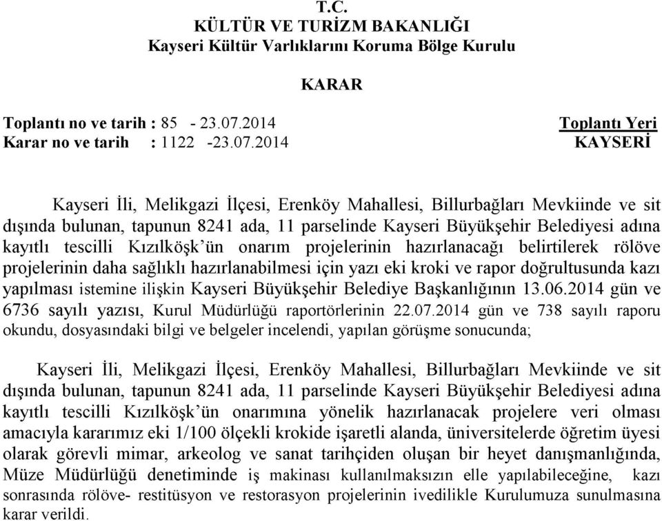 2014 KAYSERİ Kayseri İli, Melikgazi İlçesi, Erenköy Mahallesi, Billurbağları Mevkiinde ve sit dışında bulunan, tapunun 8241 ada, 11 parselinde Kayseri Büyükşehir Belediyesi adına kayıtlı tescilli