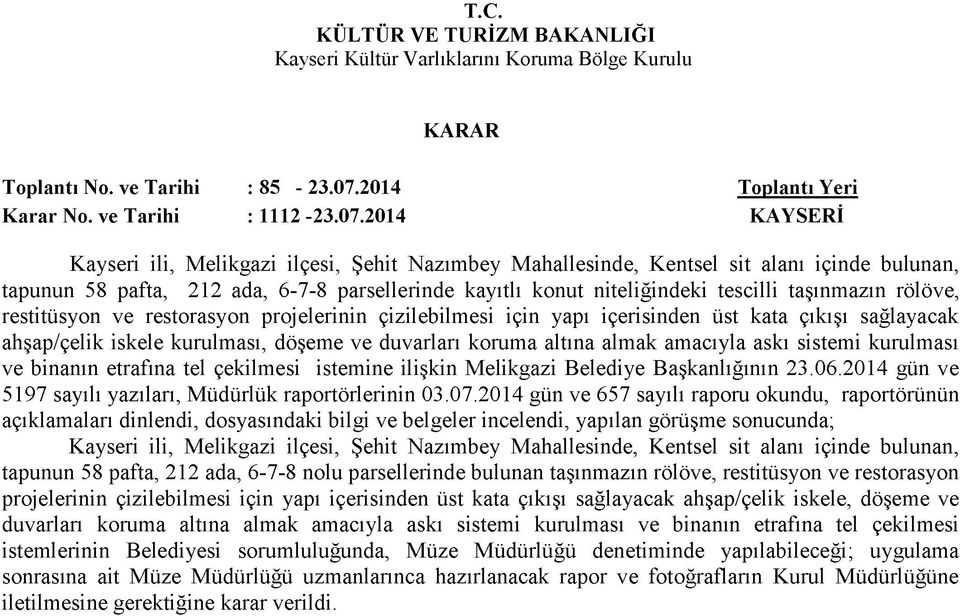 2014 KAYSERİ Kayseri ili, Melikgazi ilçesi, Şehit Nazımbey Mahallesinde, Kentsel sit alanı içinde bulunan, tapunun 58 pafta, 212 ada, 6-7-8 parsellerinde kayıtlı konut niteliğindeki tescilli