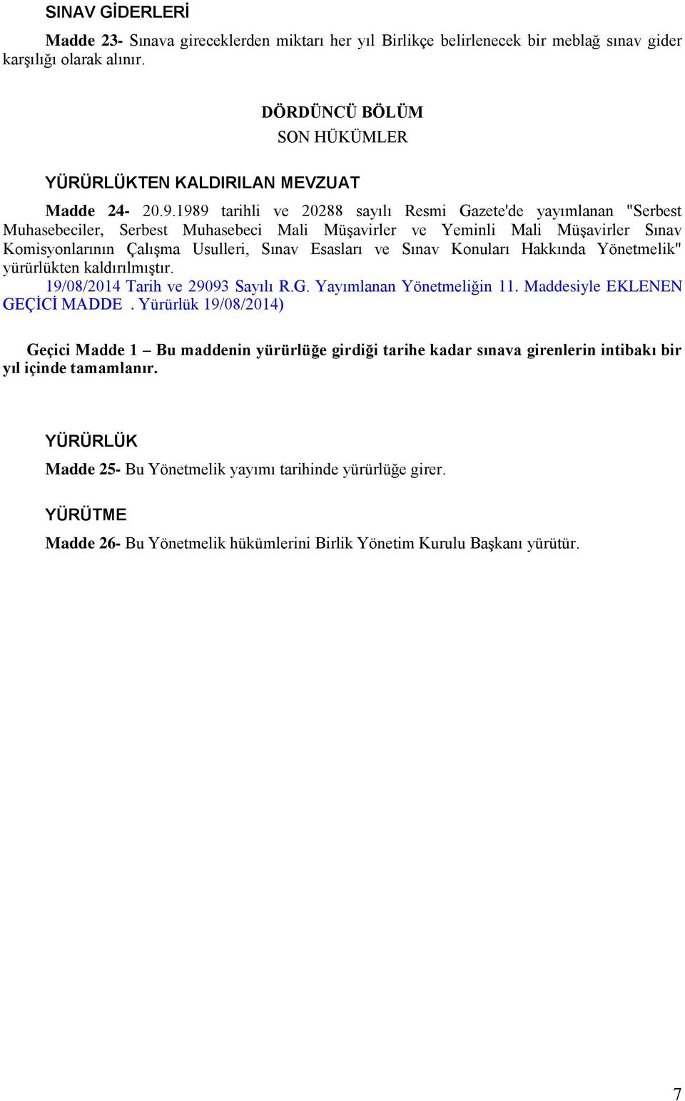 1989 tarihli ve 20288 sayılı Resmi Gazete'de yayımlanan "Serbest Muhasebeciler, Serbest Muhasebeci Mali Müşavirler ve Yeminli Mali Müşavirler Sınav Komisyonlarının Çalışma Usulleri, Sınav Esasları ve