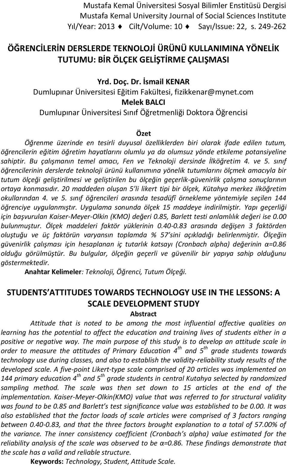 com Melek BALCI Dumlupınar Üniversitesi Sınıf Öğretmenliği Doktora Öğrencisi Özet Öğrenme üzerinde en tesirli duyusal özelliklerden biri olarak ifade edilen tutum, öğrencilerin eğitim öğretim