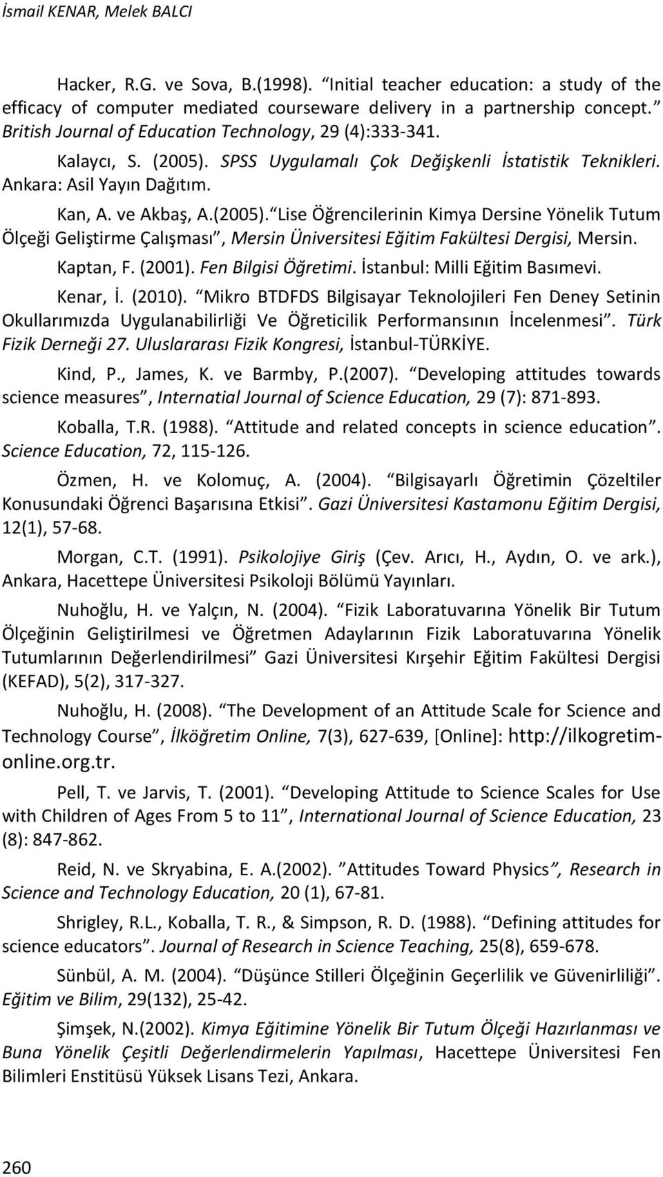 SPSS Uygulamalı Çok Değişkenli İstatistik Teknikleri. Ankara: Asil Yayın Dağıtım. Kan, A. ve Akbaş, A.(2005).