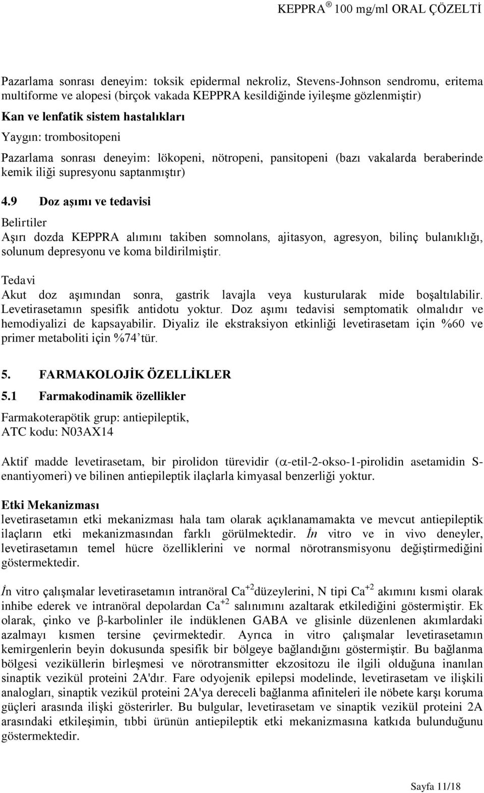 9 Doz aşımı ve tedavisi Belirtiler Aşırı dozda KEPPRA alımını takiben somnolans, ajitasyon, agresyon, bilinç bulanıklığı, solunum depresyonu ve koma bildirilmiştir.