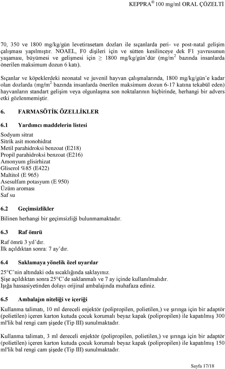 Sıçanlar ve köpeklerdeki neonatal ve juvenil hayvan çalışmalarında, 1800 mg/kg/gün e kadar olan dozlarda (mg/m 2 bazında insanlarda önerilen maksimum dozun 6-17 katına tekabül eden) hayvanların