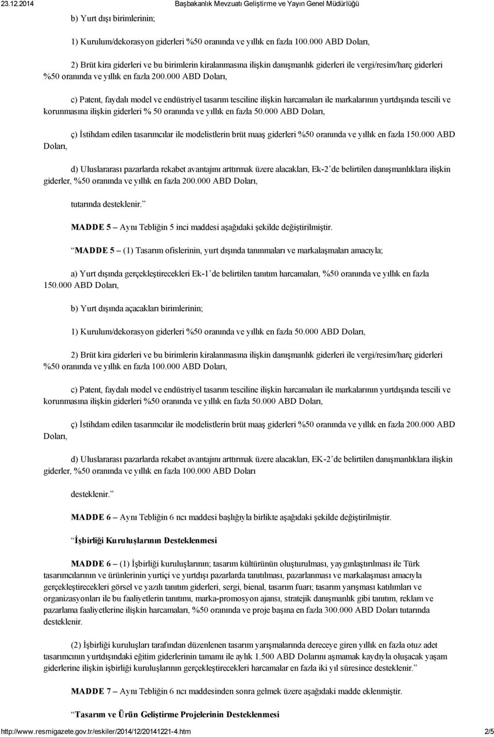 000 ABD Doları, c) Patent, faydalı model ve endüstriyel tasarım tesciline ilişkin harcamaları ile markalarının yurtdışında tescili ve korunmasına ilişkin giderleri % 50 oranında ve yıllık en fazla 50.