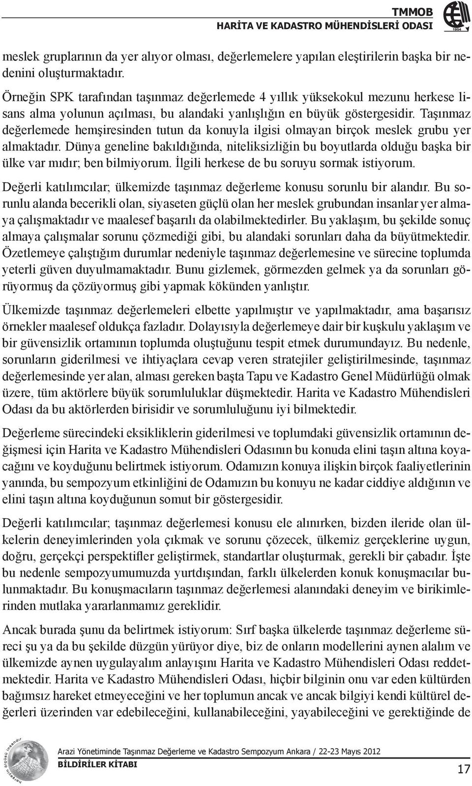 Taşınmaz değerlemede hemşiresinden tutun da konuyla ilgisi olmayan birçok meslek grubu yer almaktadır.