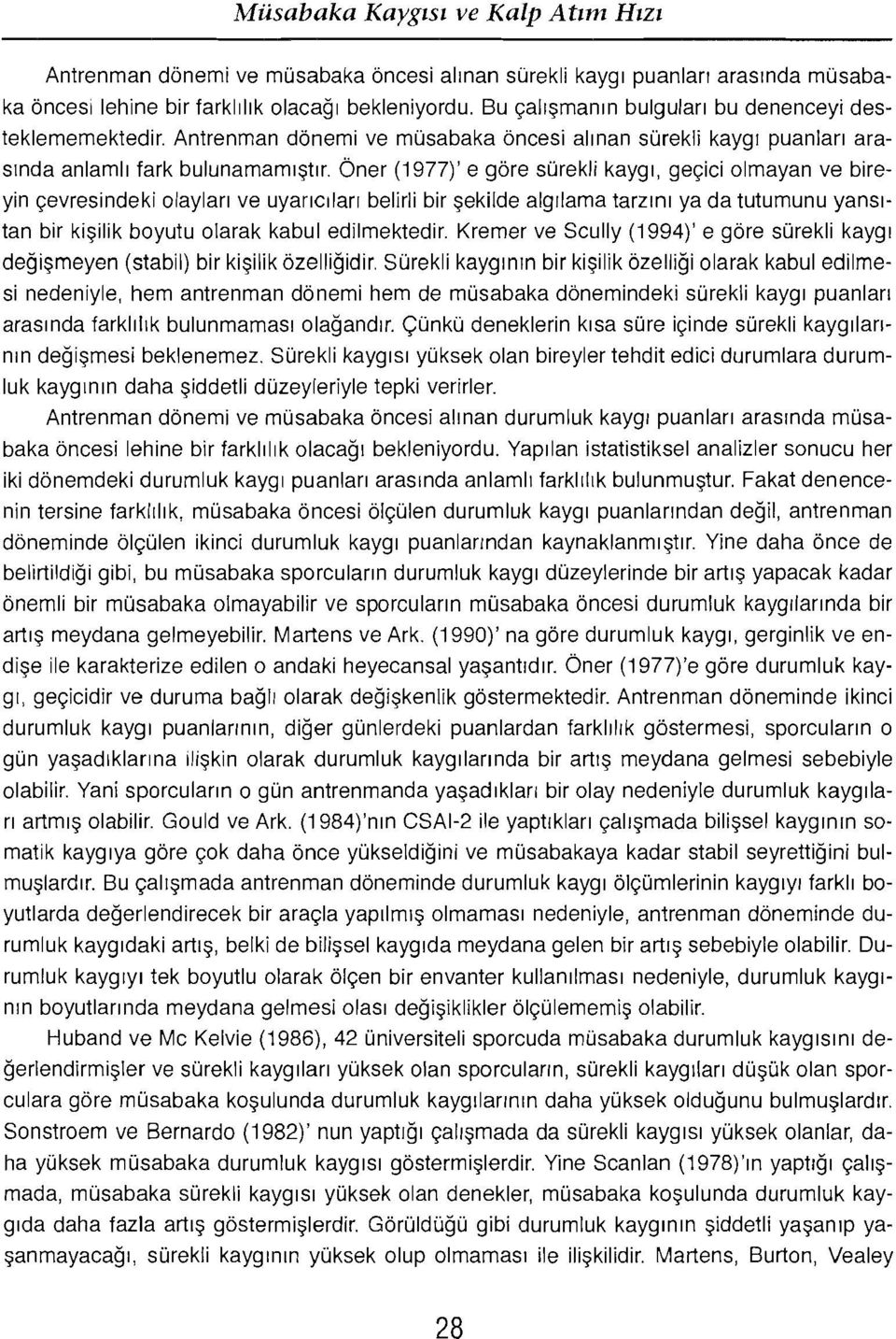 bner (1977)' e gore surekli kayqr, qeclci olmayan ve bireyin c;;evresindeki olaylan ve uyancilan belirli bir sekilde alqilarna tarzrru ya da tutumunu yansitan bir kisilik boyutu olarak kabul