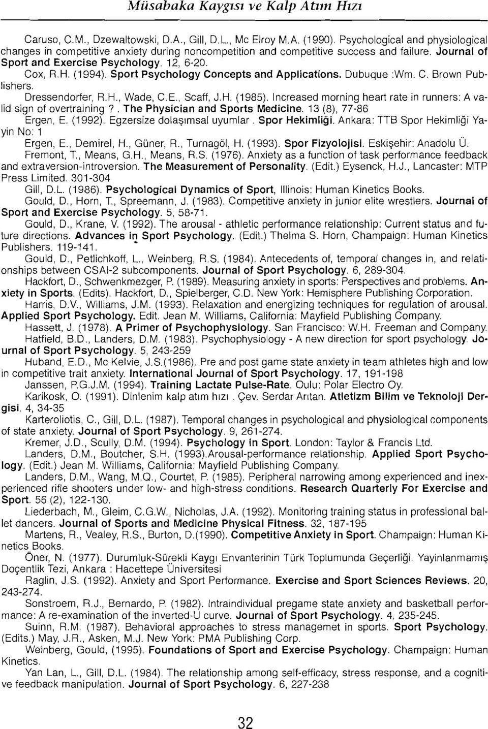 Sport Psychology Concepts and Applications. Dubuque Wm. C. Brown Publishers. Dressendorfer, R.H., Wade, C.E., Scaff, J.H. (1985). Increased morning heart rate in runners: A valid sign of overtraining?