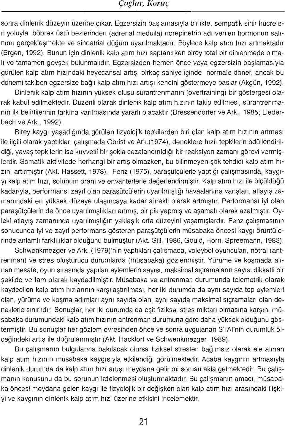 uyanlrnaktadrr. Boylece kalp atirn hrz: artrnaktadrr (Ergen, 1992).