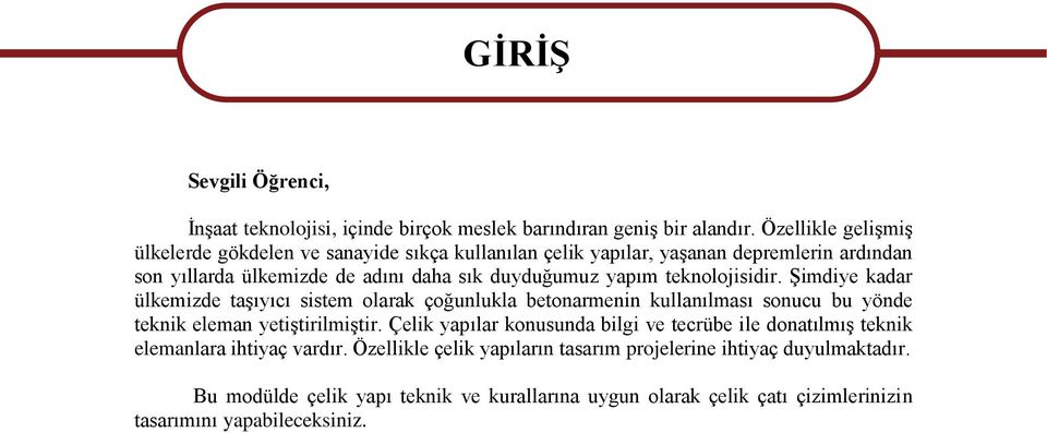 teknolojisidir. ġimdiye kadar ülkemizde taģıyıcı sistem olarak çoğunlukla betonarmenin kullanılması sonucu bu yönde teknik eleman yetiģtirilmiģtir.