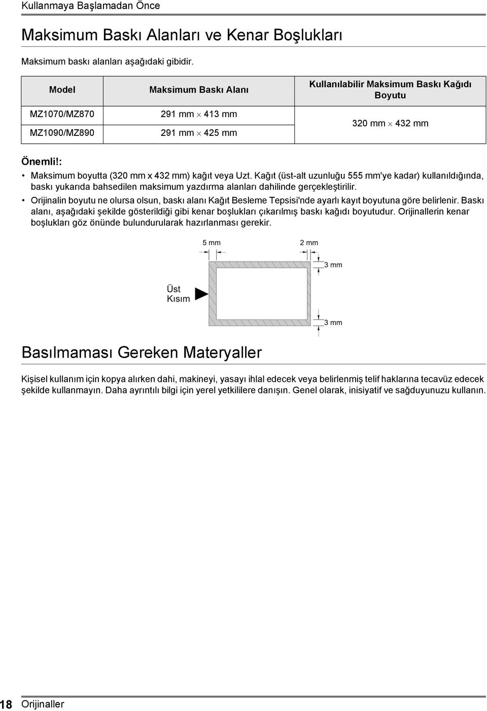 Kağıt (üst-alt uzunluğu 555 mm'ye kadar) kullanıldığında, baskı yukarıda bahsedilen maksimum yazdırma alanları dahilinde gerçekleştirilir.