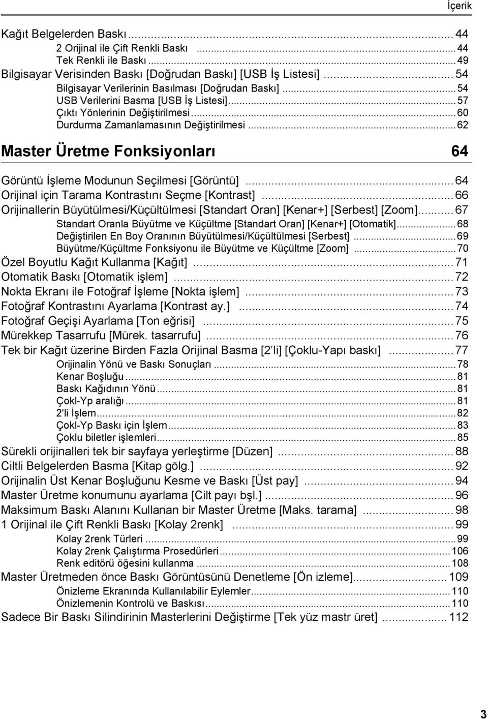 ..62 Master Üretme Fonksiyonları 64 Görüntü İşleme Modunun Seçilmesi [Görüntü]... 64 Orijinal için Tarama Kontrastını Seçme [Kontrast].