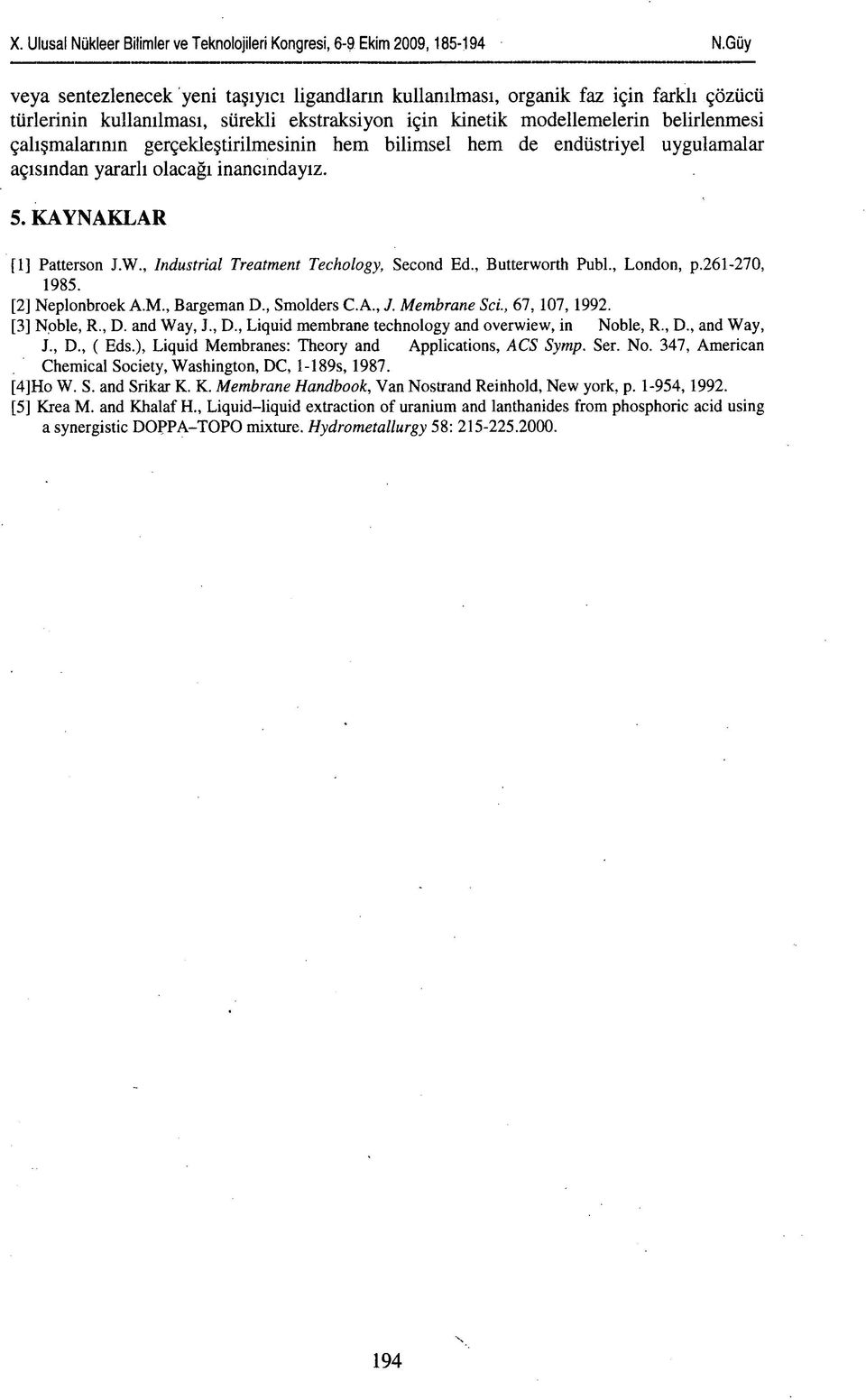 gerçekleştirilmesinin hem bilimsel hem de endüstriyel uygulamalar açısından yararlı olacağı inancındayız. 5. KAYNAKLAR fl] Patterson J.W., Industrial Treatment Techology, Second Ed., Butterworth Publ.