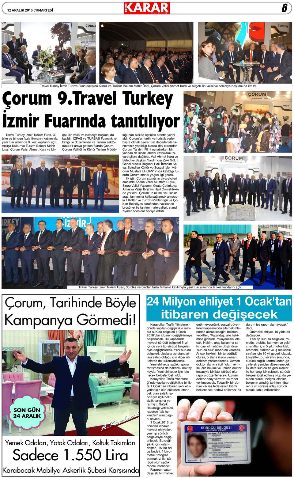 Travel Turkey Ýzmir Fuarýnda tanýtýlýyor Travel Turkey Ýzmir Turizm Fuarý, 0 ülke ve binden fazla firmanýn katýlýmýyla yeni fuar alanýnda. kez kapýlarýný açtý.