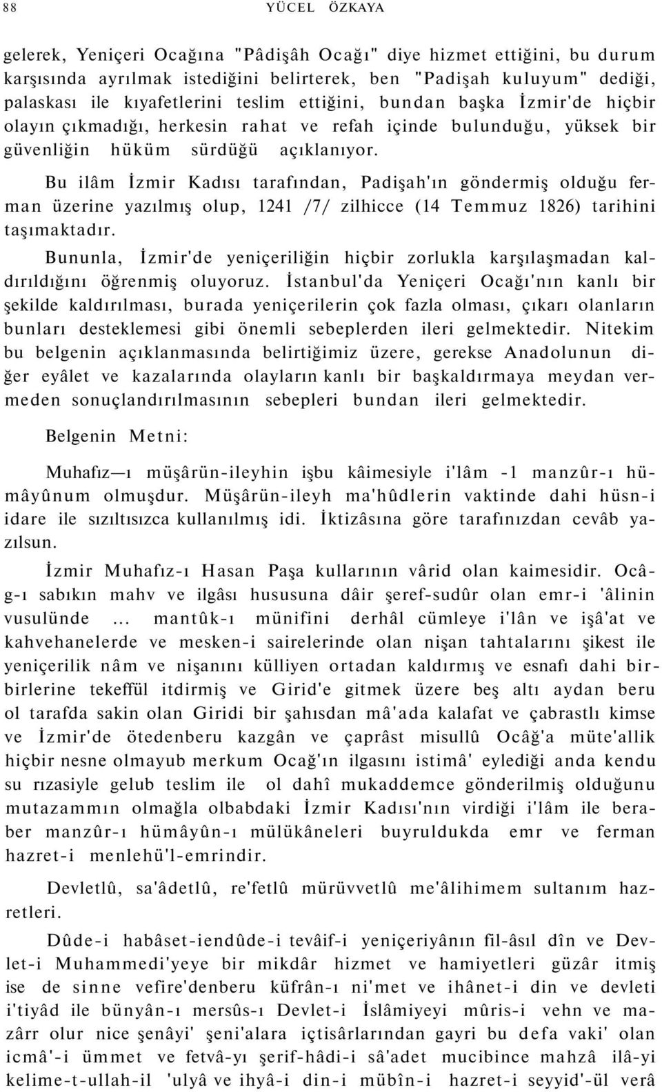 Bu ilâm İzmir Kadısı tarafından, Padişah'ın göndermiş olduğu ferman üzerine yazılmış olup, 1241 /7/ zilhicce (14 Temmuz 1826) tarihini taşımaktadır.