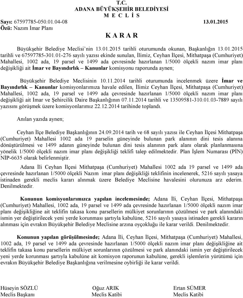 01-276 sayılı yazısı ekinde sunulan, İlimiz, Ceyhan İlçesi, Mithatpaşa (Cumhuriyet) Mahallesi, 1002 ada, 19 parsel ve 1499 ada çevresinde hazırlanan 1/5000 ölçekli nazım imar planı değişikliği ait