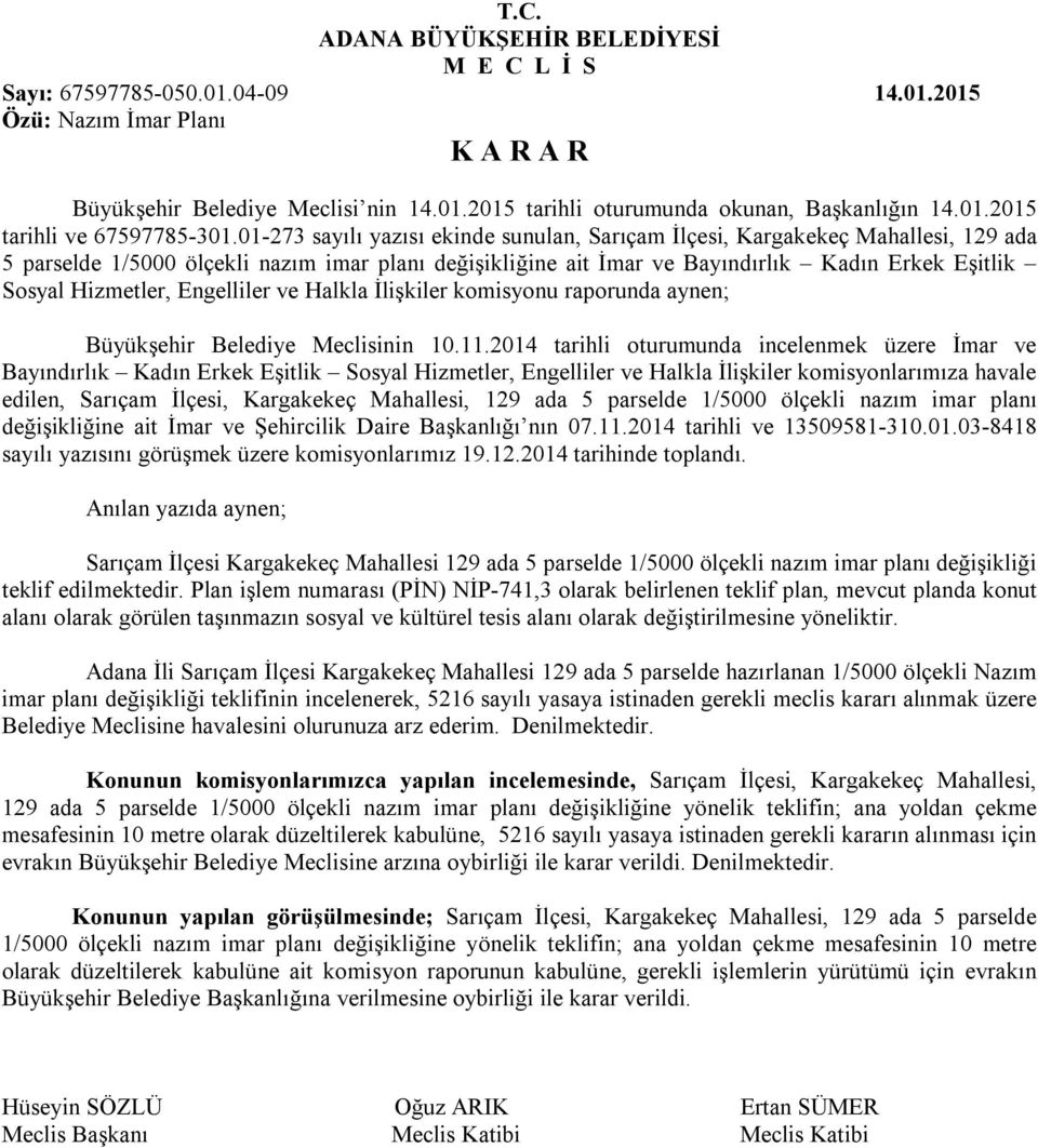 01-273 sayılı yazısı ekinde sunulan, Sarıçam İlçesi, Kargakekeç Mahallesi, 129 ada 5 parselde 1/5000 ölçekli nazım imar planı değişikliğine ait İmar ve Bayındırlık Kadın Erkek Eşitlik Sosyal