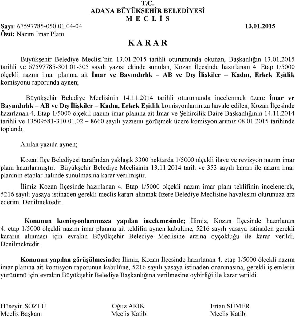 Etap 1/5000 ölçekli nazım imar planına ait İmar ve Bayındırlık AB ve Dış İlişkiler Kadın, Erkek Eşitlik komisyonu raporunda aynen; Büyükşehir Belediye Meclisinin 14.11.