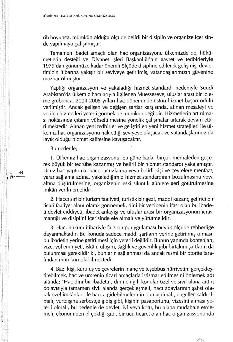 gelişmiş, devletimizin itibarına yakışır bir seviyeye getirilmiş, vatandaşlarımızın güvenine mazhar olmuştur.