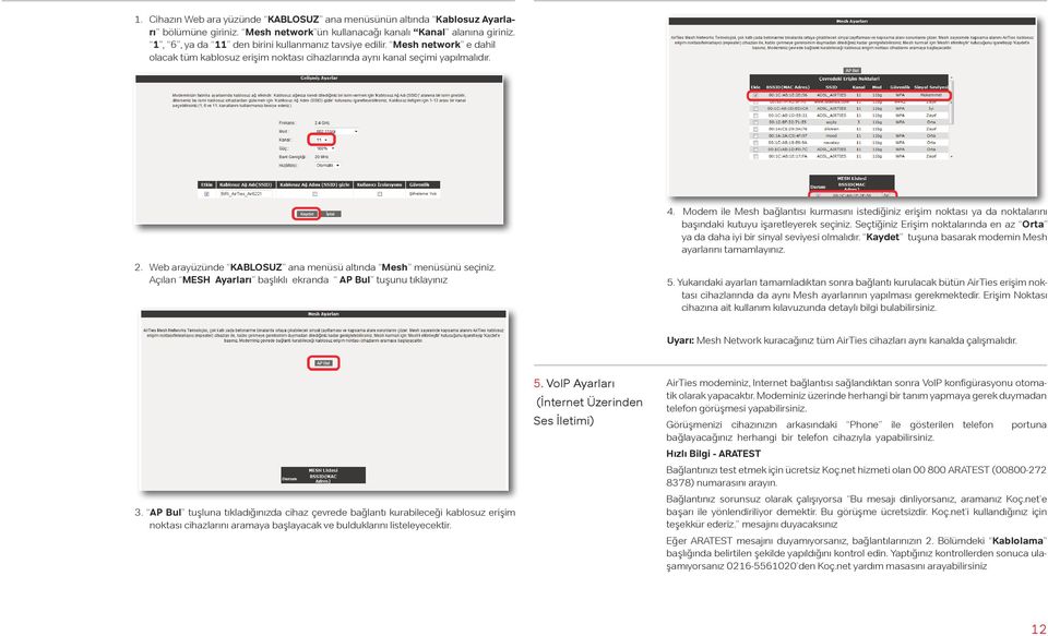 Web arayüzünde KABLOSUZ ana menüsü altında Mesh menüsünü seçiniz. Açılan MESH Ayarları başlıklı ekranda AP Bul tuşunu tıklayınız 4.