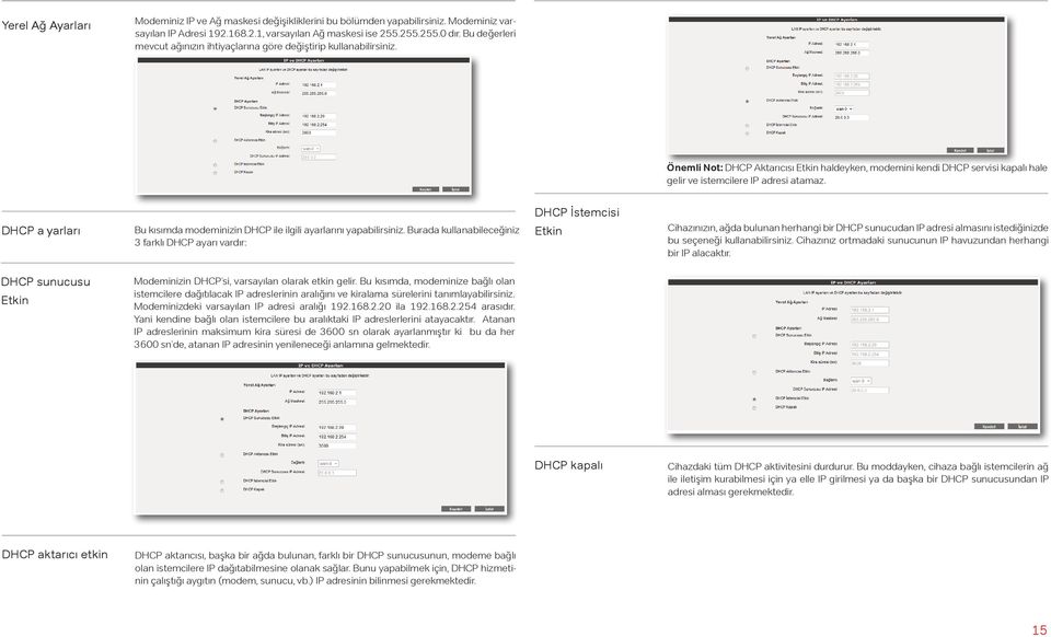 Önemli Not: DHCP Aktarıcısı Etkin haldeyken, modemini kendi DHCP servisi kapalı hale gelir ve istemcilere IP adresi atamaz.