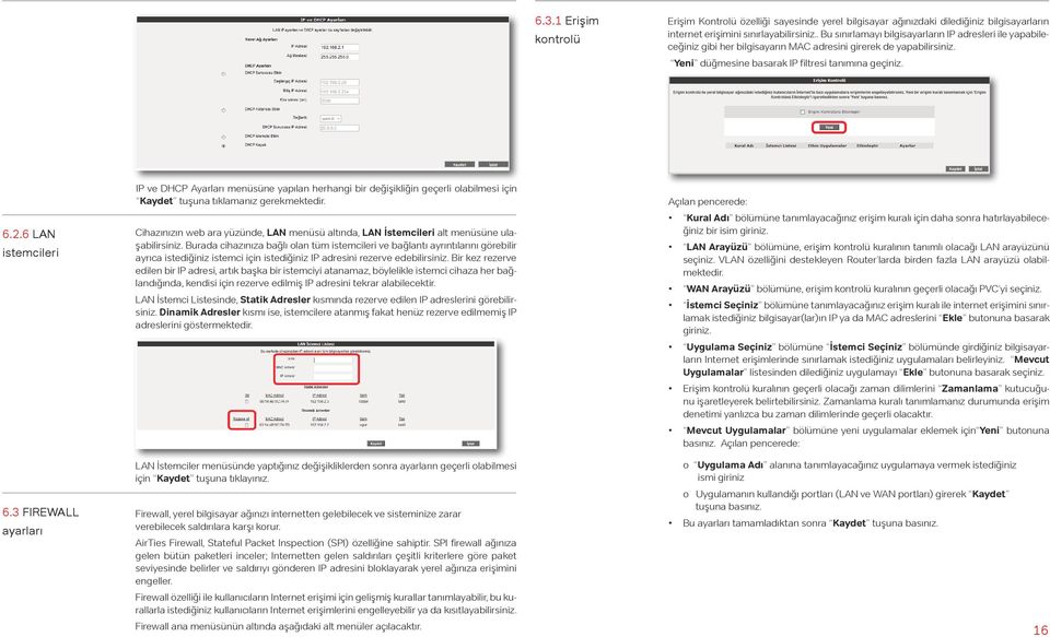 6 LAN istemcileri IP ve DHCP Ayarları menüsüne yapılan herhangi bir değişikliğin geçerli olabilmesi için Kaydet tuşuna tıklamanız gerekmektedir.