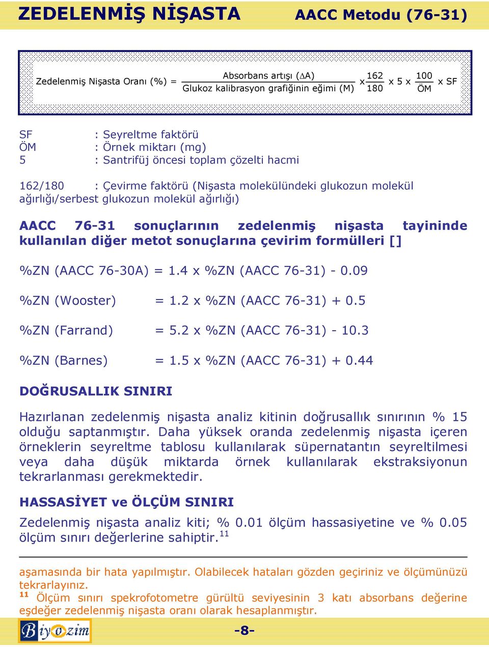 sonuçlarına çevirim formülleri [] %ZN (AACC 76-30A) = 1.4 x %ZN (AACC 76-31) - 0.09 %ZN (Wooster) = 1.2 x %ZN (AACC 76-31) + 0.5 %ZN (Farrand) = 5.2 x %ZN (AACC 76-31) - 10.3 %ZN (Barnes) = 1.