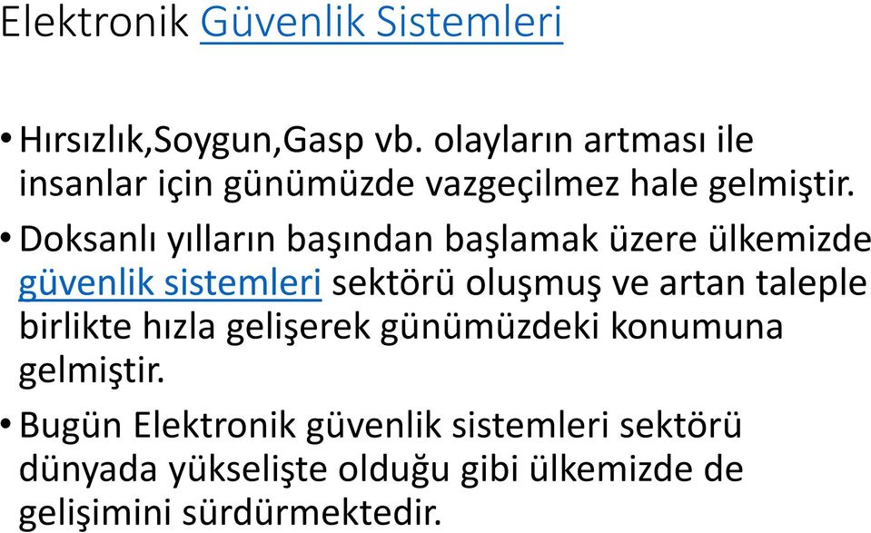 Doksanlı yılların başından başlamak üzere ülkemizde güvenlik sistemleri sektörü oluşmuş ve artan