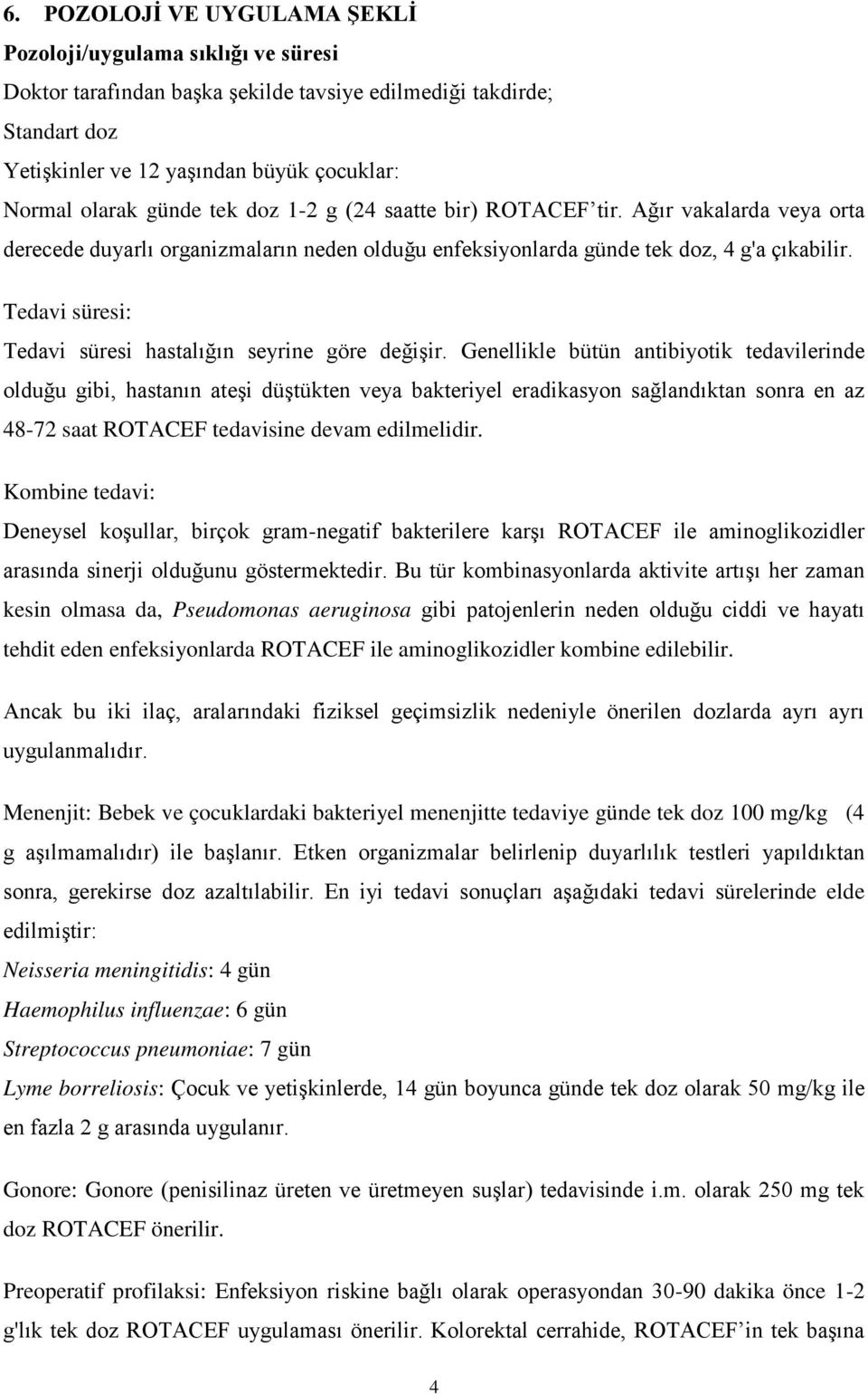 Tedavi süresi: Tedavi süresi hastalığın seyrine göre değişir.