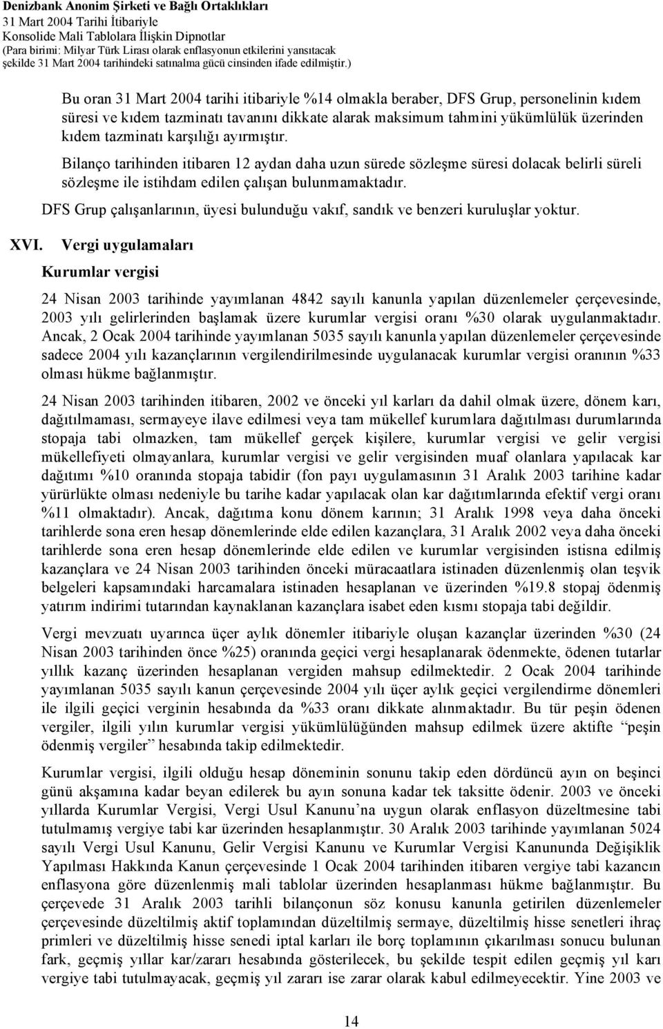 DFS Grup çalışanlarının, üyesi bulunduğu vakıf, sandık ve benzeri kuruluşlar yoktur. XVI.