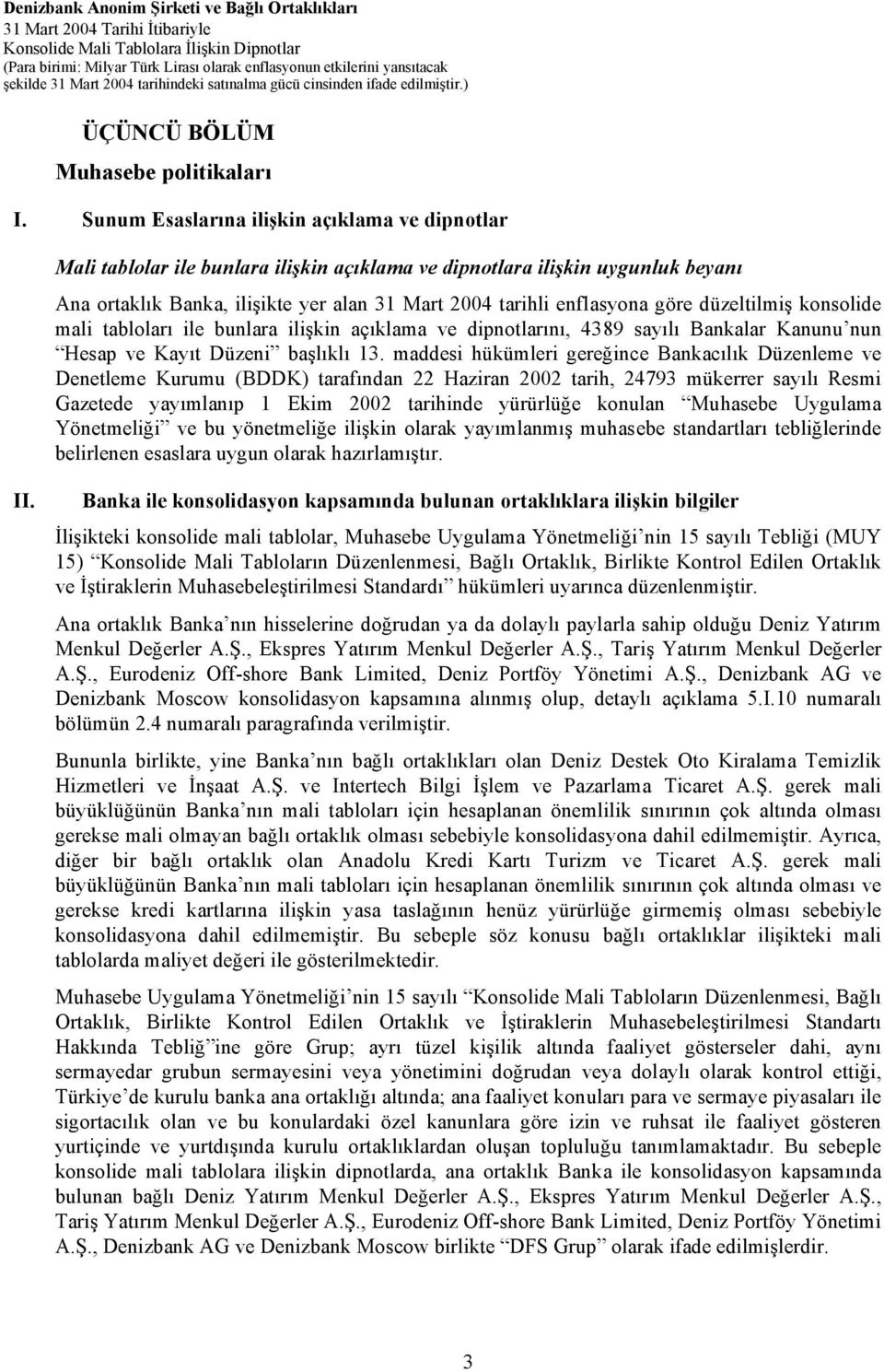 göre düzeltilmiş konsolide mali tabloları ile bunlara ilişkin açıklama ve dipnotlarını, 4389 sayılı Bankalar Kanunu nun Hesap ve Kayıt Düzeni başlıklı 13.