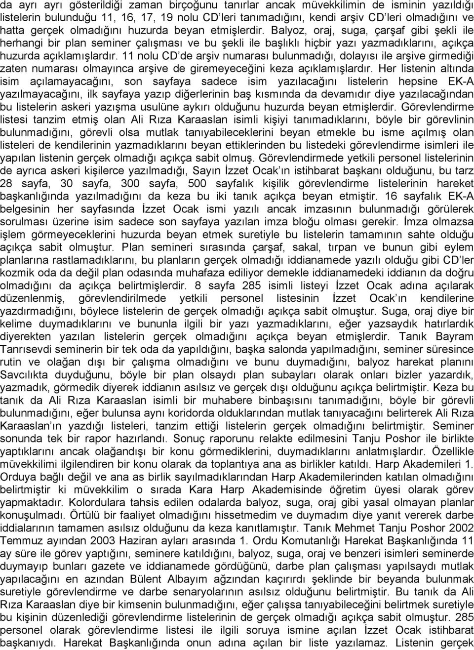 Balyoz, oraj, suga, çarşaf gibi şekli ile herhangi bir plan seminer çalışması ve bu şekli ile başlıklı hiçbir yazı yazmadıklarını, açıkça huzurda açıklamışlardır.