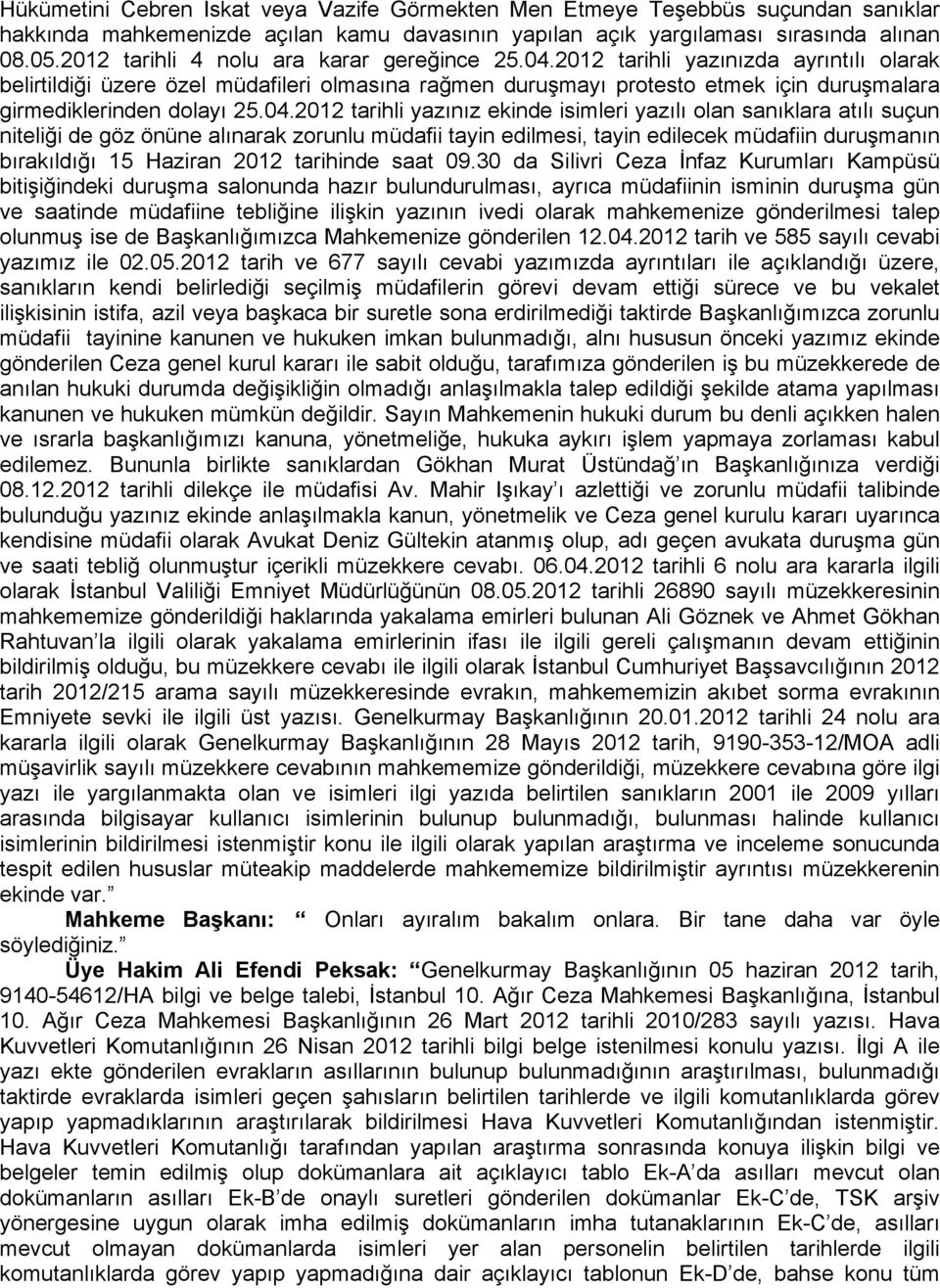 2012 tarihli yazınızda ayrıntılı olarak belirtildiği üzere özel müdafileri olmasına rağmen duruşmayı protesto etmek için duruşmalara girmediklerinden dolayı 25.04.