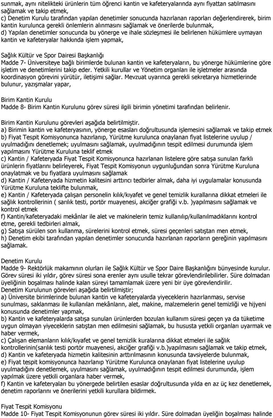 hükümlere uymayan kantin ve kafeteryalar hakkında işlem yapmak, Sağlık Kültür ve Spor Dairesi Başkanlığı Madde 7- Üniversiteye bağlı birimlerde bulunan kantin ve kafeteryaların, bu yönerge